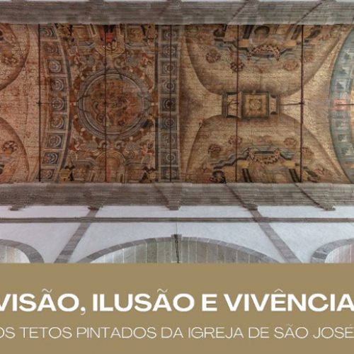 Conferência “Visão, ilusão e vidência: os tectos pintados da Igreja de São José” realiza-se amanhã